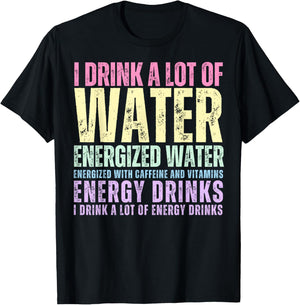 Funny Energy Drink Lover Joke I Drink A Lot Of Energy Drinks T-Shirt - T-Shirt | Black