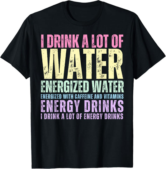 Funny Energy Drink Lover Joke I Drink A Lot Of Energy Drinks T-Shirt - T-Shirt | Black