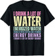 Funny Energy Drink Lover Joke I Drink A Lot Of Energy Drinks T-Shirt - T-Shirt | Black