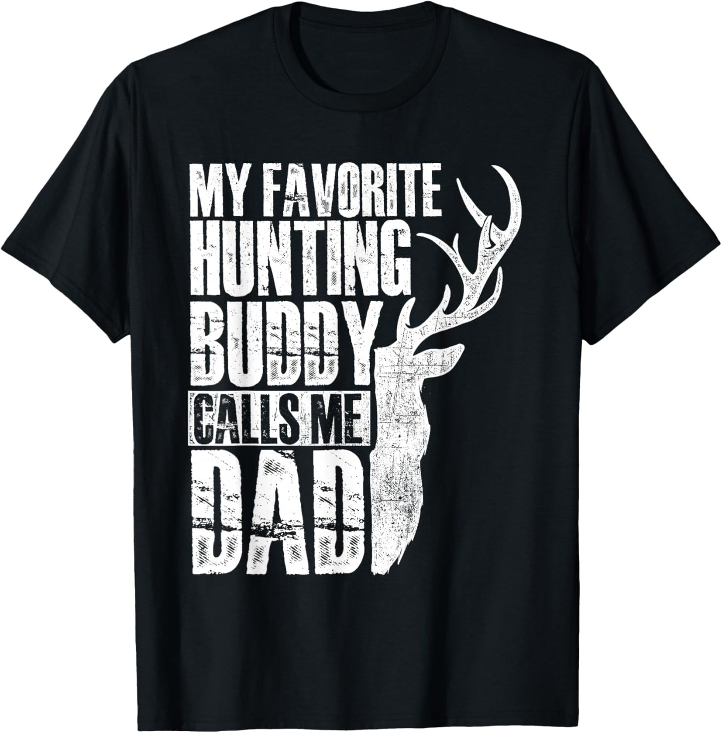 My Favorite Hunting Buddy Calls Me Dad - Deer Animal Hunter T-Shirt - T-Shirt | Black