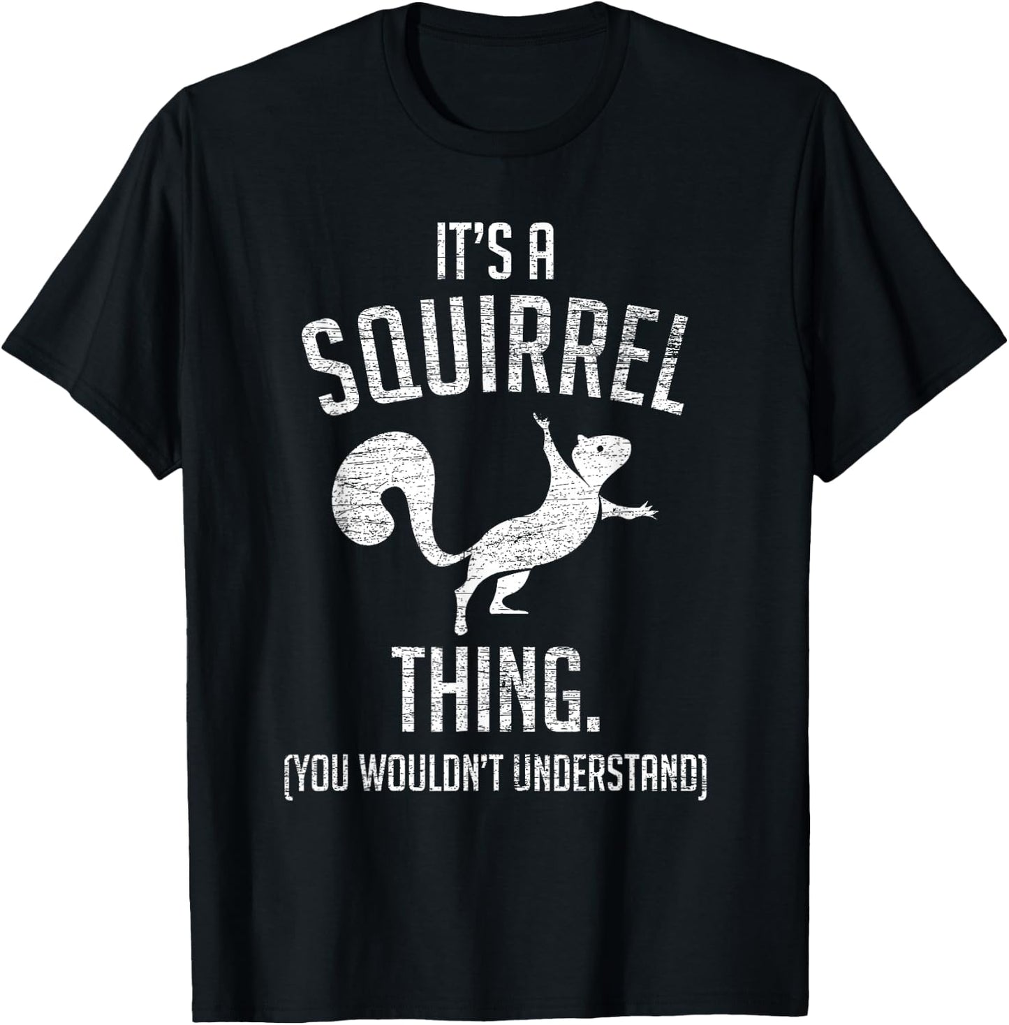 It's a Squirrel Thing - Funny Animal of The Forest Squirrel Small T-Shirt - T-Shirt | Black