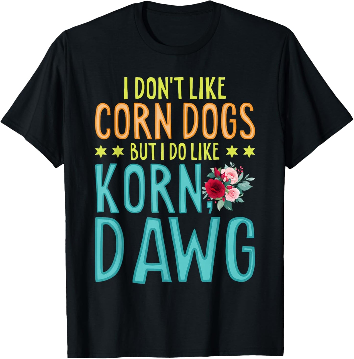 Funny Food I Don't Like Corn Dog But I Do Like Korn Dawg T-Shirt - T-Shirt | Black