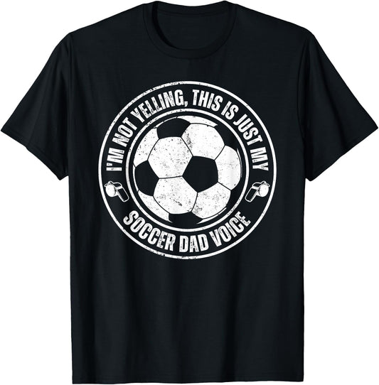 Funny I'm Not Yelling This Is Just My Soccer Dad Voice T-Shirt - T-Shirt | Black