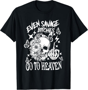 Even Savage Bitches Go To Heaven T-Shirt - T-Shirt | Black
