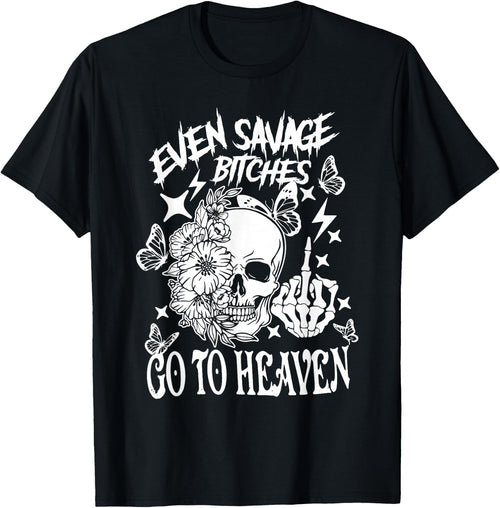 Even Savage Bitches Go To Heaven