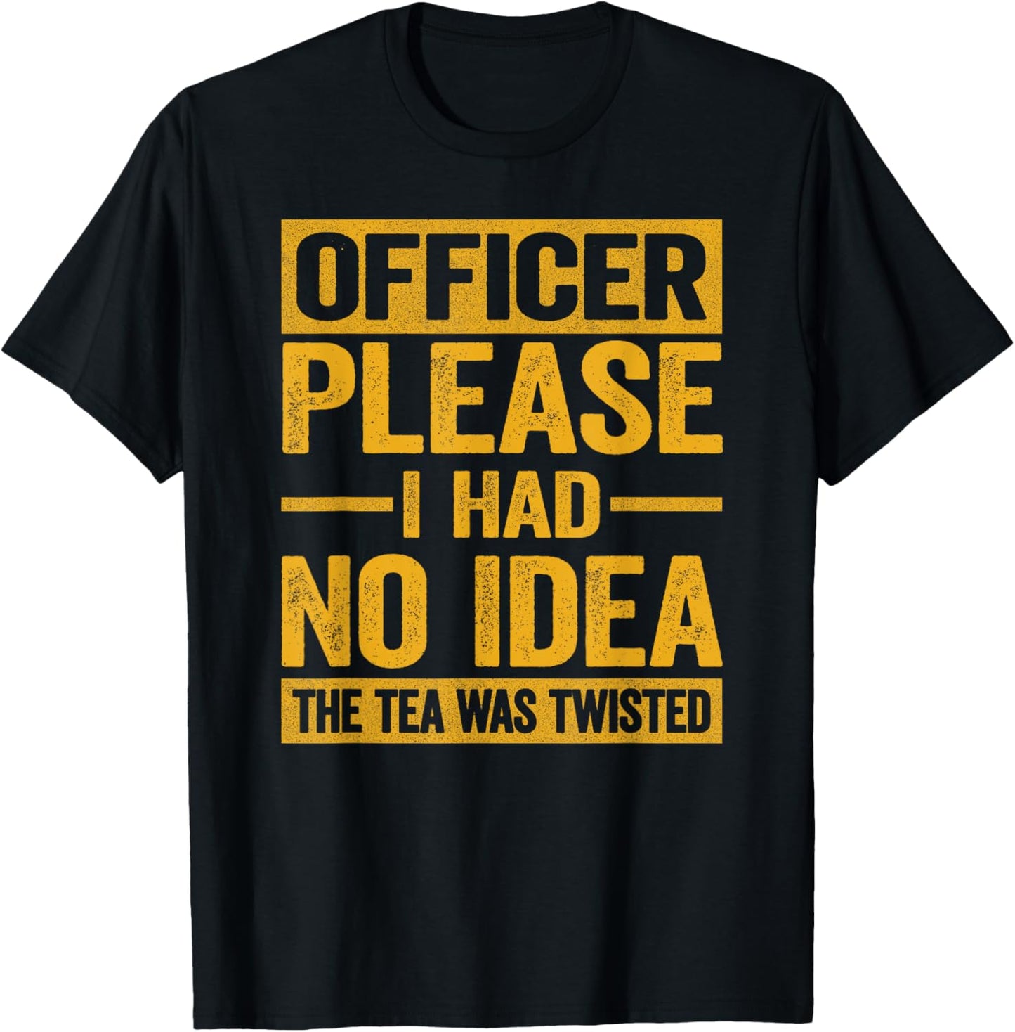 Officer Please I Had No Idea The Tea Was Twisted Funny T-Shirt - T-Shirt | Black