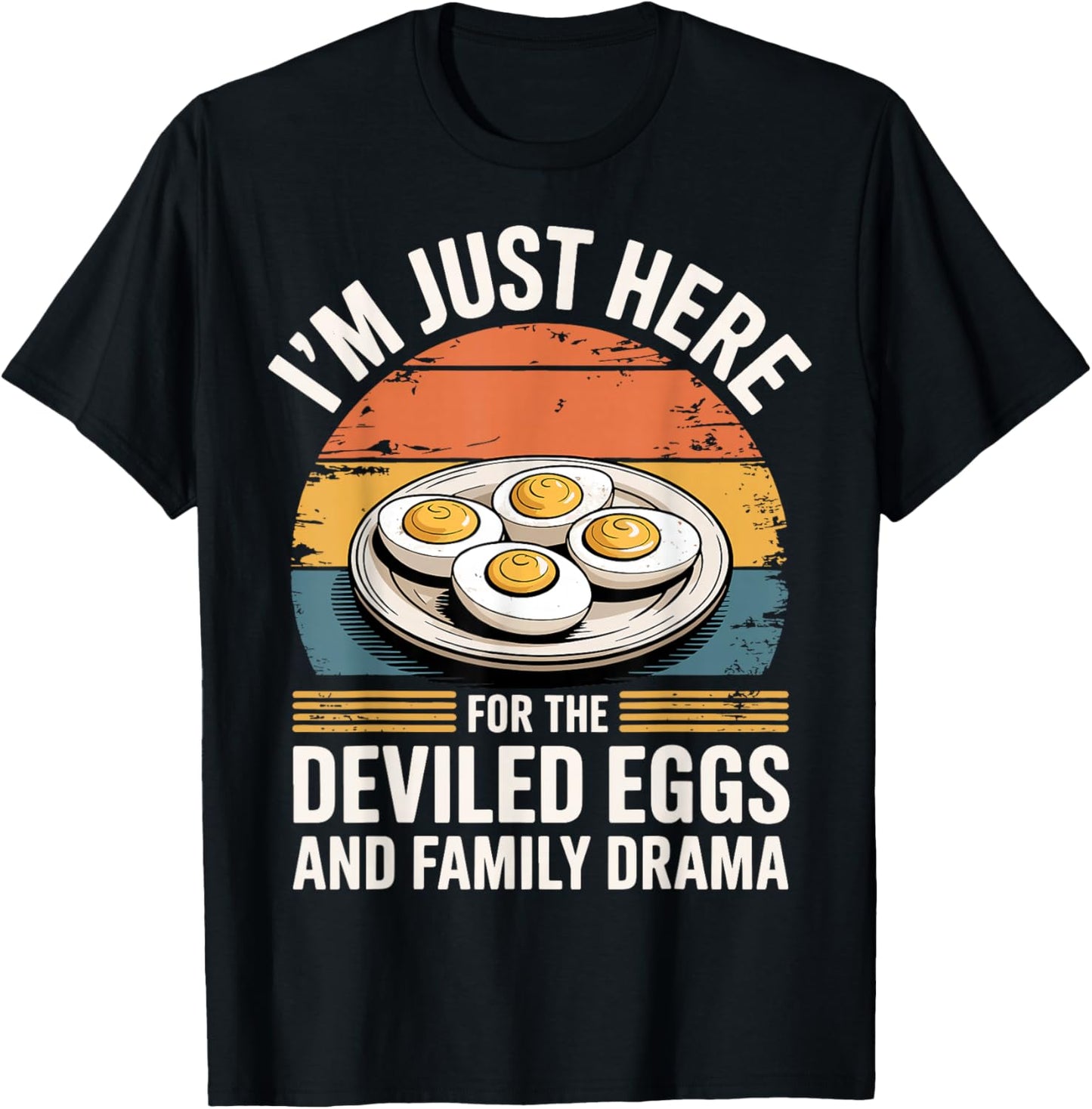 I'm Just Here for The Deviled Eggs and Family Drama T-Shirt - T-Shirt | Black