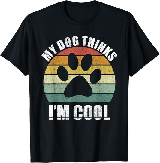 My Dog Thinks I'm Cool Dog Lover Funny Pet Puppy Funny Dog T-Shirt - T-Shirt | Black
