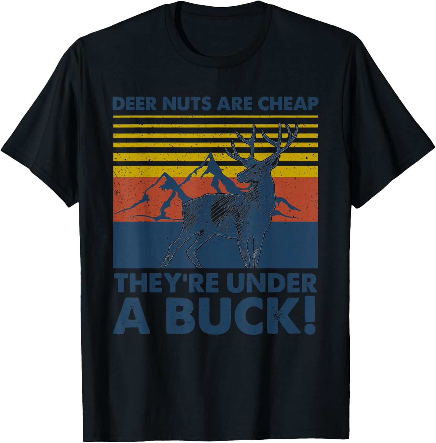 Deer Nuts Are Cheap They're Under A Buck Funny Deer Hunting T-Shirt - T-Shirt | Black