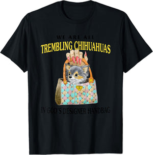 We Are All Trembling Chihuahuas In God’s Designer Handbag T-Shirt - T-Shirt | Black