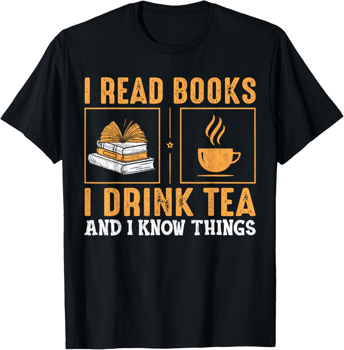 Thats What I Do I Read Books I Drink Tea And Know Things T-Shirt - T-Shirt | Black