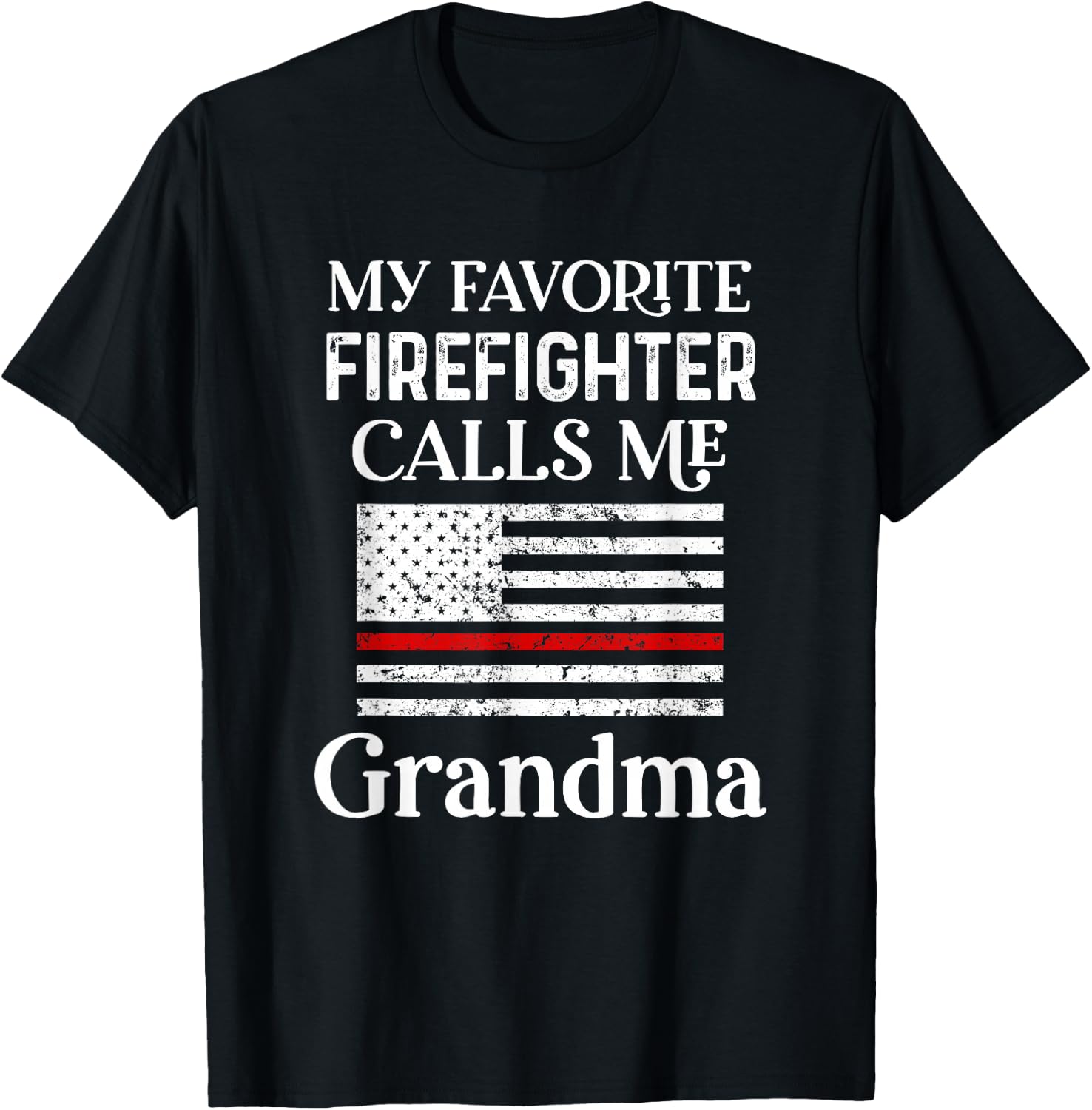 My Favorite Firefighter Calls Me Grandma Thin Red Line T-Shirt - T-Shirt | Black