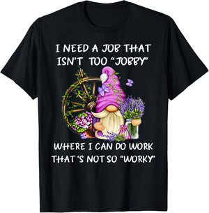 Gnome I Need A Job That Isn't Too Jobby Where I Can Do Work T-Shirt - T-Shirt | Black