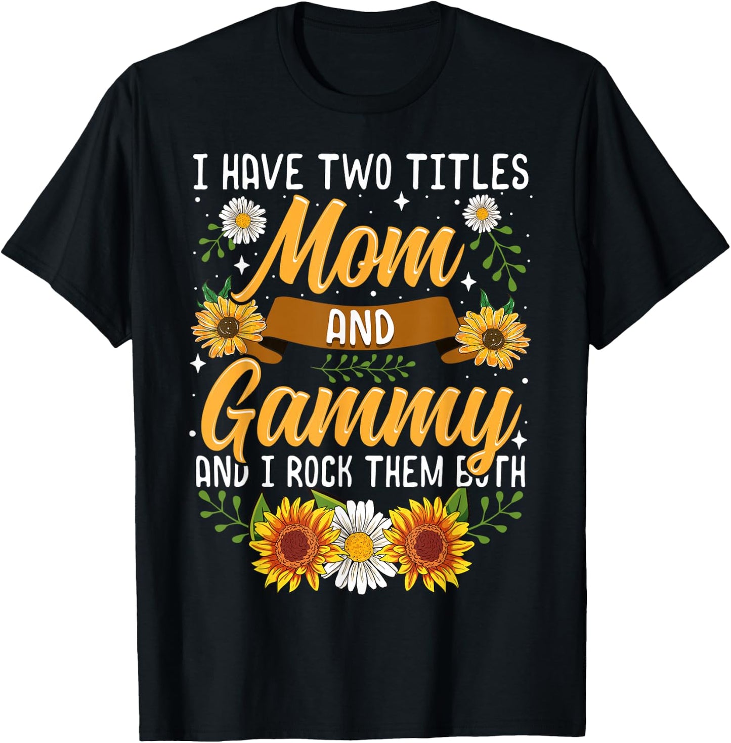 I Have Two Titles Mom And Gammy Shirt Mothers Day Gifts T-Shirt - T-Shirt | Black