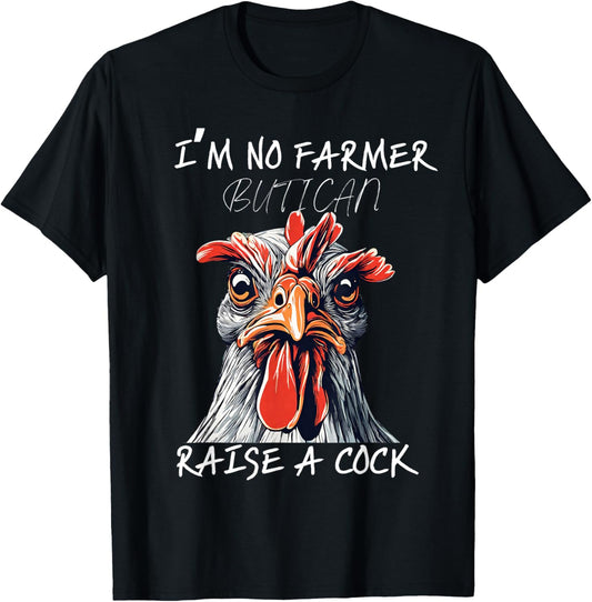 I'm No Farmer But I, Can Raise A Cock Chicken T-Shirt - T-Shirt | Black