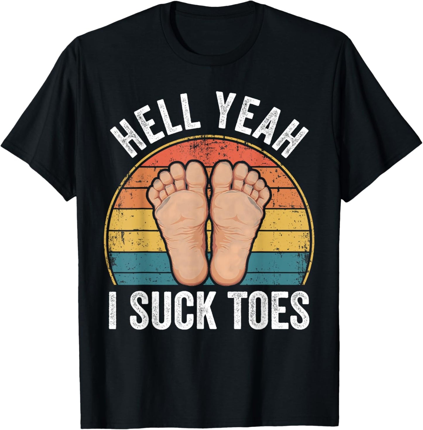 Hell Yeah I Suck Toes Funny Feet Foot Lover T-Shirt - T-Shirt | Black