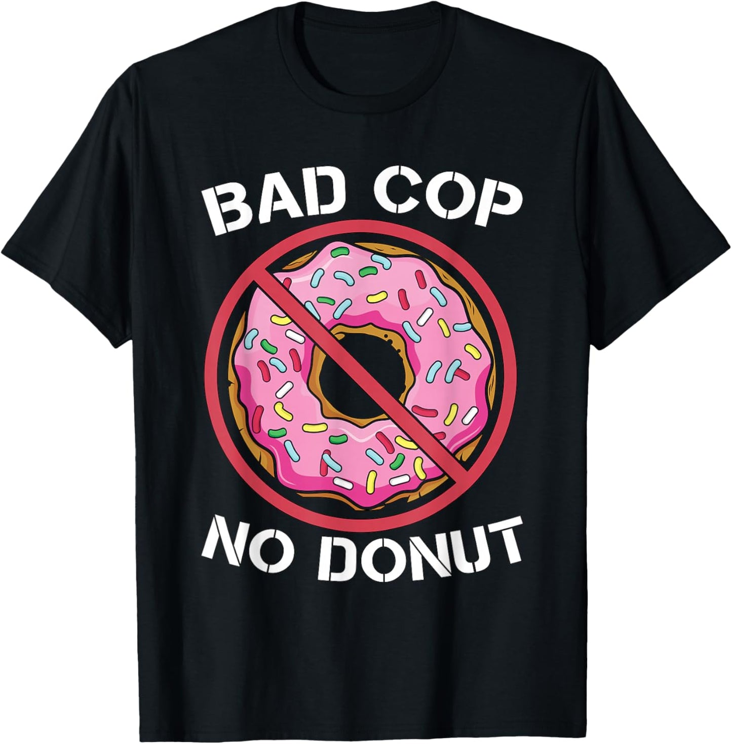 Bad Cop No Donut Law Enforcement Policeman Police Officer T-Shirt - T-Shirt | Black