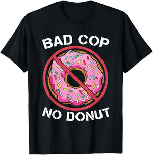 Bad Cop No Donut Law Enforcement Policeman Police Officer T-Shirt - T-Shirt | Black