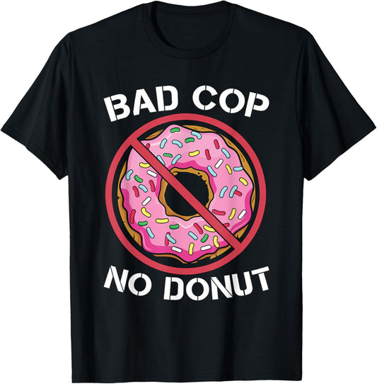 Bad Cop No Donut Law Enforcement Policeman Police Officer T-Shirt - T-Shirt | Black