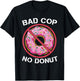 Bad Cop No Donut Law Enforcement Policeman Police Officer T-Shirt - T-Shirt | Black