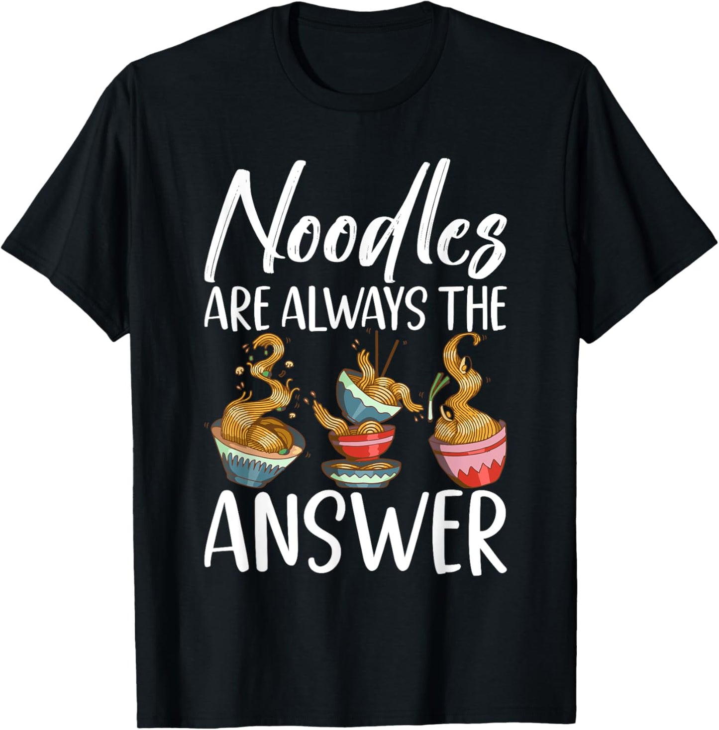 Noodles are always the Answer Noodles T-Shirt - T-Shirt | Black