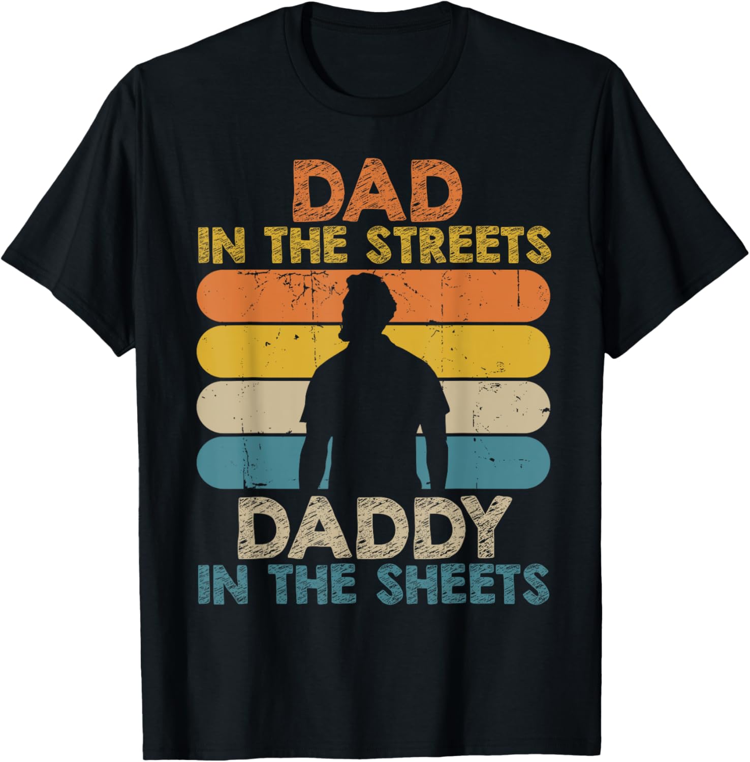 Dad In The Streets Daddy In The Sheets Funny Fathers Day T-Shirt - T-Shirt | Black