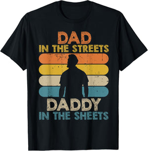 Dad In The Streets Daddy In The Sheets Funny Fathers Day T-Shirt - T-Shirt | Black