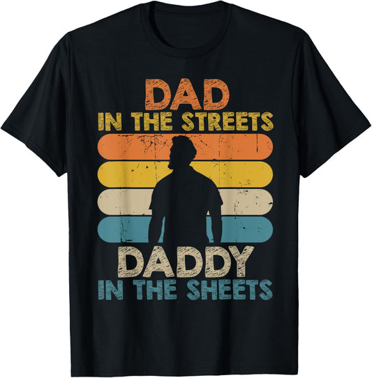Dad In The Streets Daddy In The Sheets Funny Fathers Day T-Shirt - T-Shirt | Black
