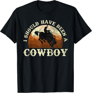 I Should Have Been A Cowboy Rodeo T-Shirt - T-Shirt | Black