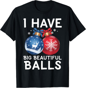 Christmas Men's Funny I Have Big Beautiful Balls Xmas T-Shirt - T-Shirt | Black