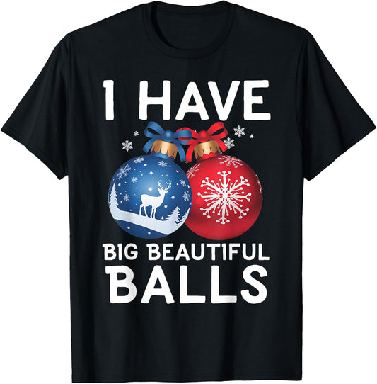 Christmas Men's Funny I Have Big Beautiful Balls Xmas T-Shirt - T-Shirt | Black