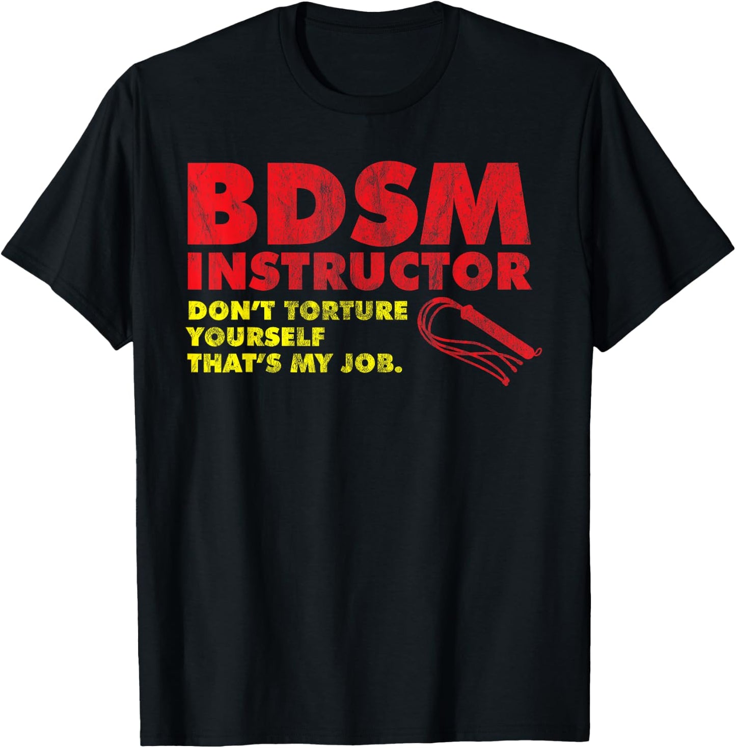 Don't Torture Yourself That's My Job | Kinky BDSM Instructor T-Shirt - T-Shirt | Black
