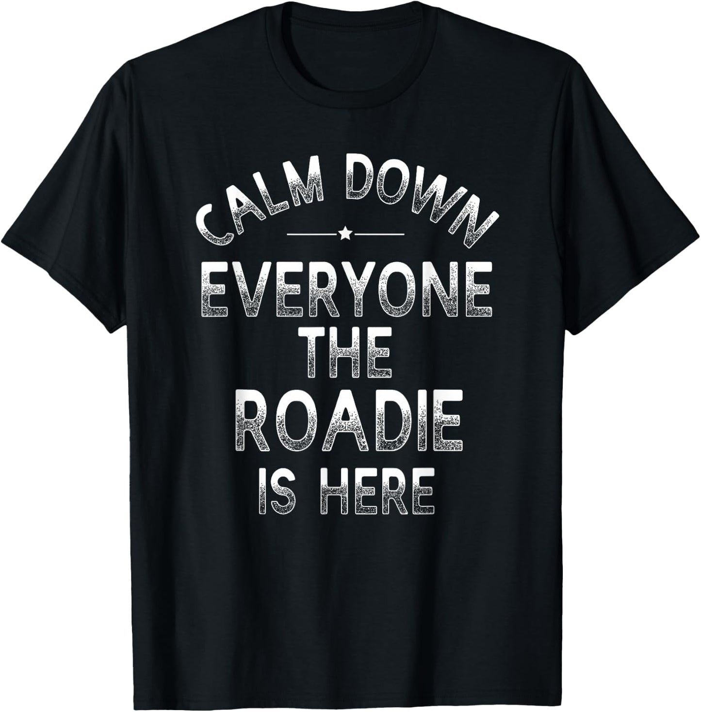 Calm Down The Roadie Is Here - Funny Band Roadie T-Shirt - T-Shirt | Black
