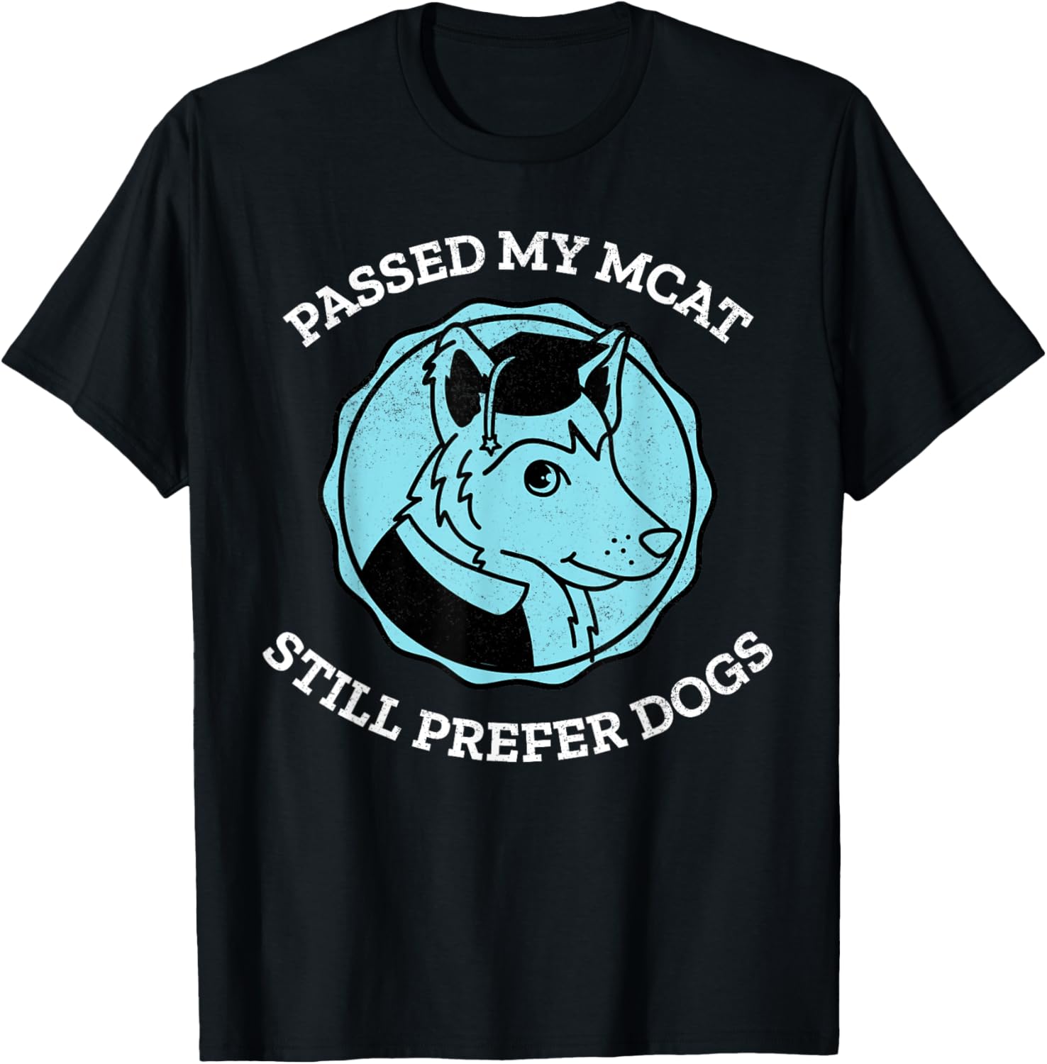 Funny Passed My MCAT Pre-Med Exam Still Prefer Dogs Gift Men Women T-Shirt - T-Shirt | Black