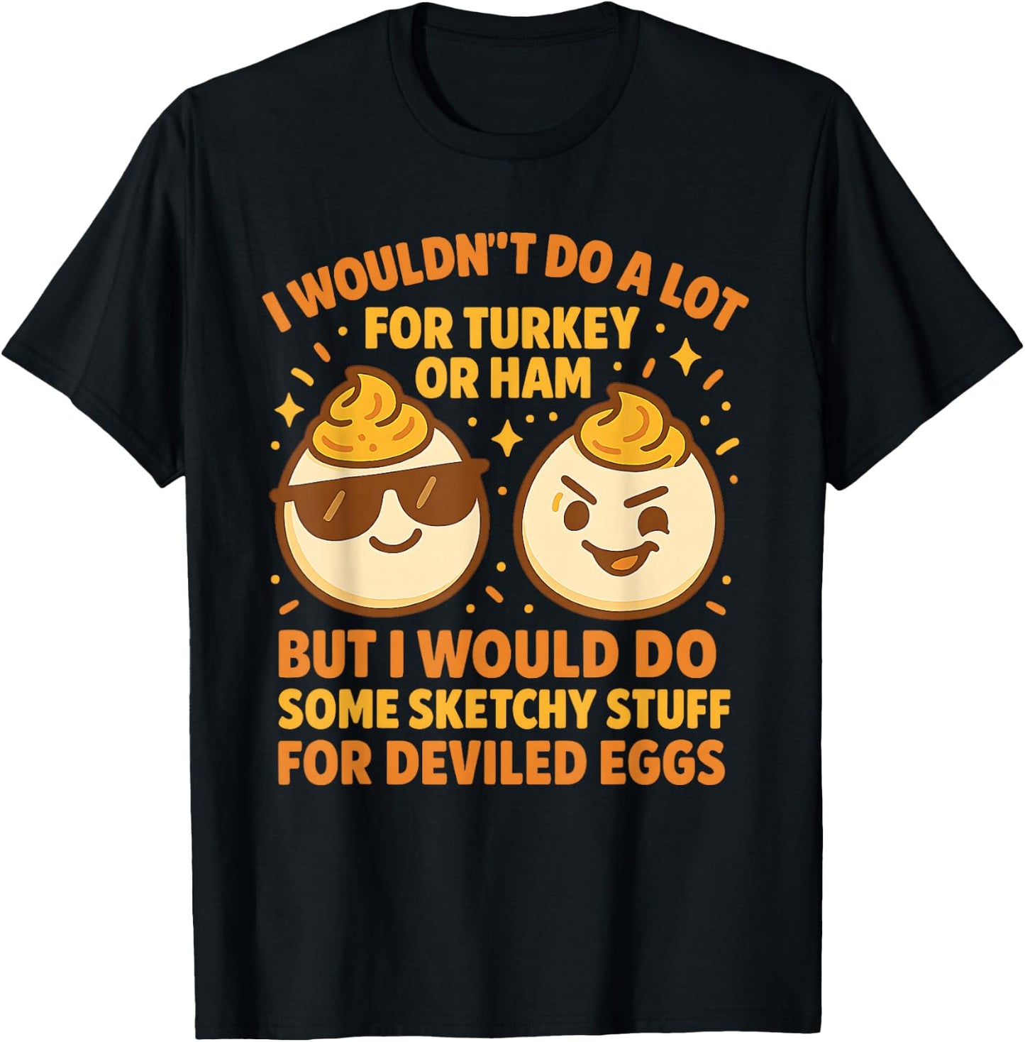 I’d Do Sketchy Stuff Deviled Eggs Funny Thanksgiving Party T-Shirt - T-Shirt | Black