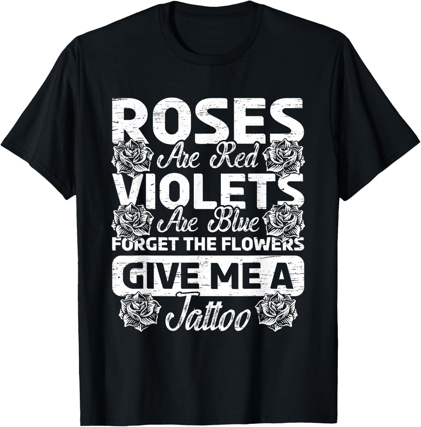 Roses Are Red Violets Are Blue Forget Flowers Ink Tattoo Art T-Shirt - T-Shirt | Black