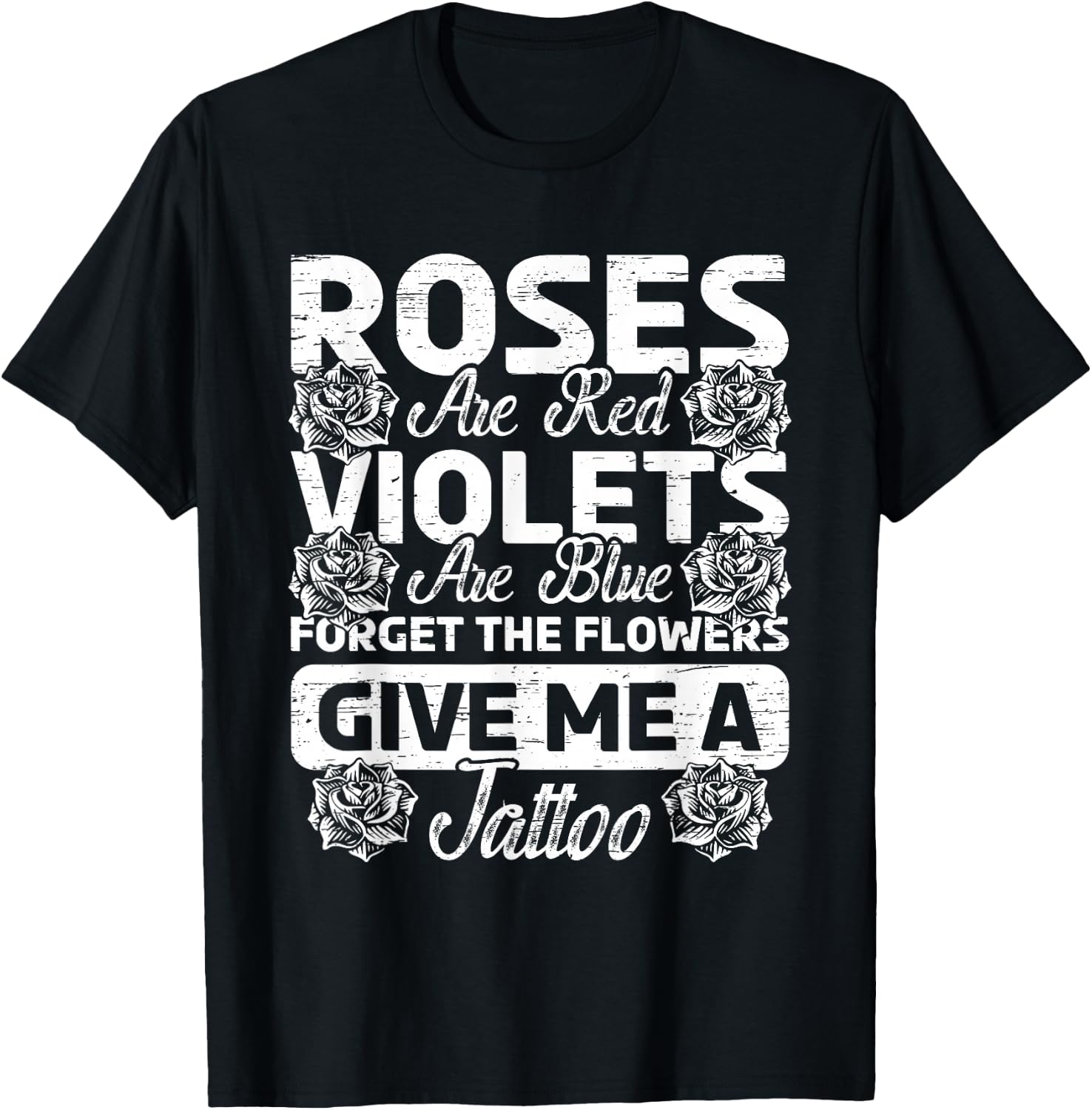 Roses Are Red Violets Are Blue Forget Flowers Ink Tattoo Art T-Shirt - T-Shirt | Black