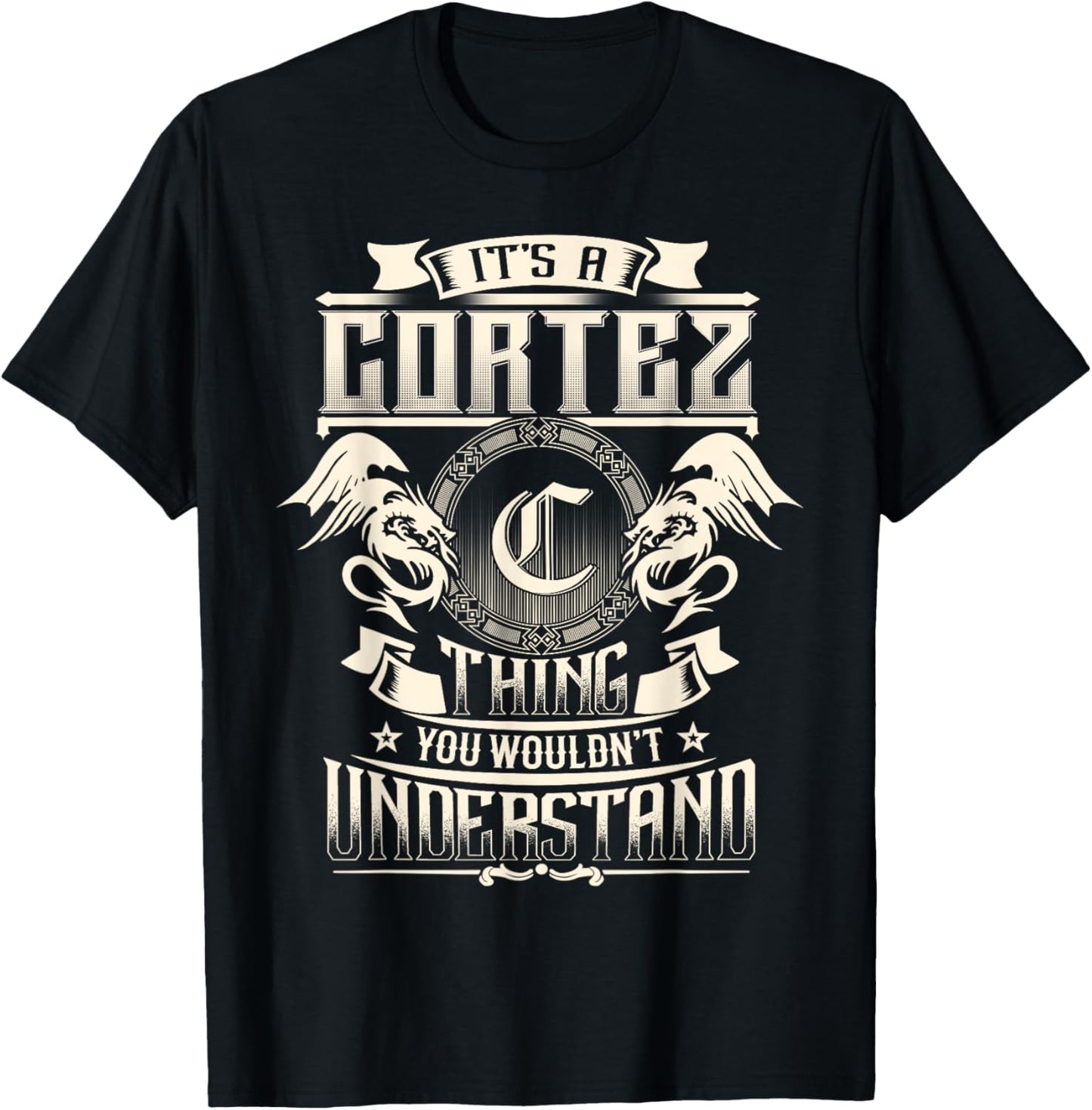 It's A CORTEZ Thing You Wouldn't Understand Family Name T-Shirt - T-Shirt | Black
