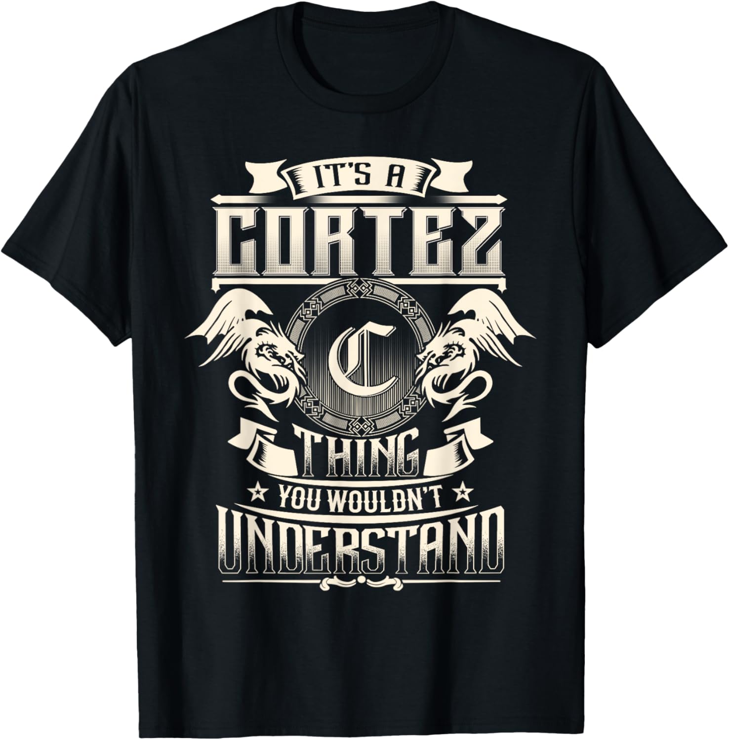 It's A CORTEZ Thing You Wouldn't Understand Family Name T-Shirt - T-Shirt | Black