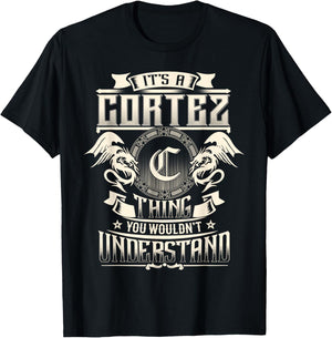 It's A CORTEZ Thing You Wouldn't Understand Family Name T-Shirt - T-Shirt | Black