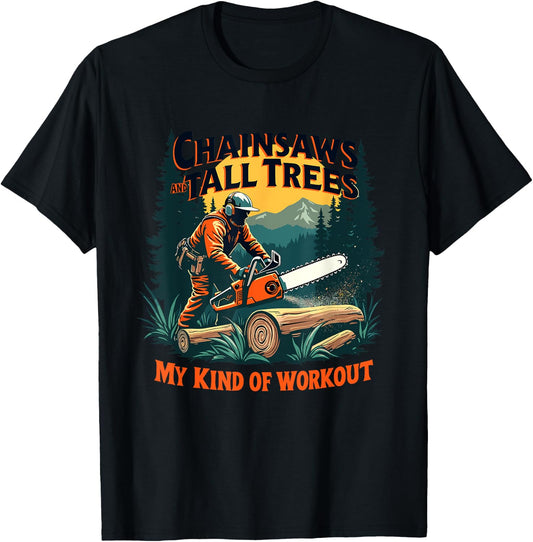 Funny Forestry Chainsaws Tall Trees Workout Logging Life T-Shirt - T-Shirt | Black