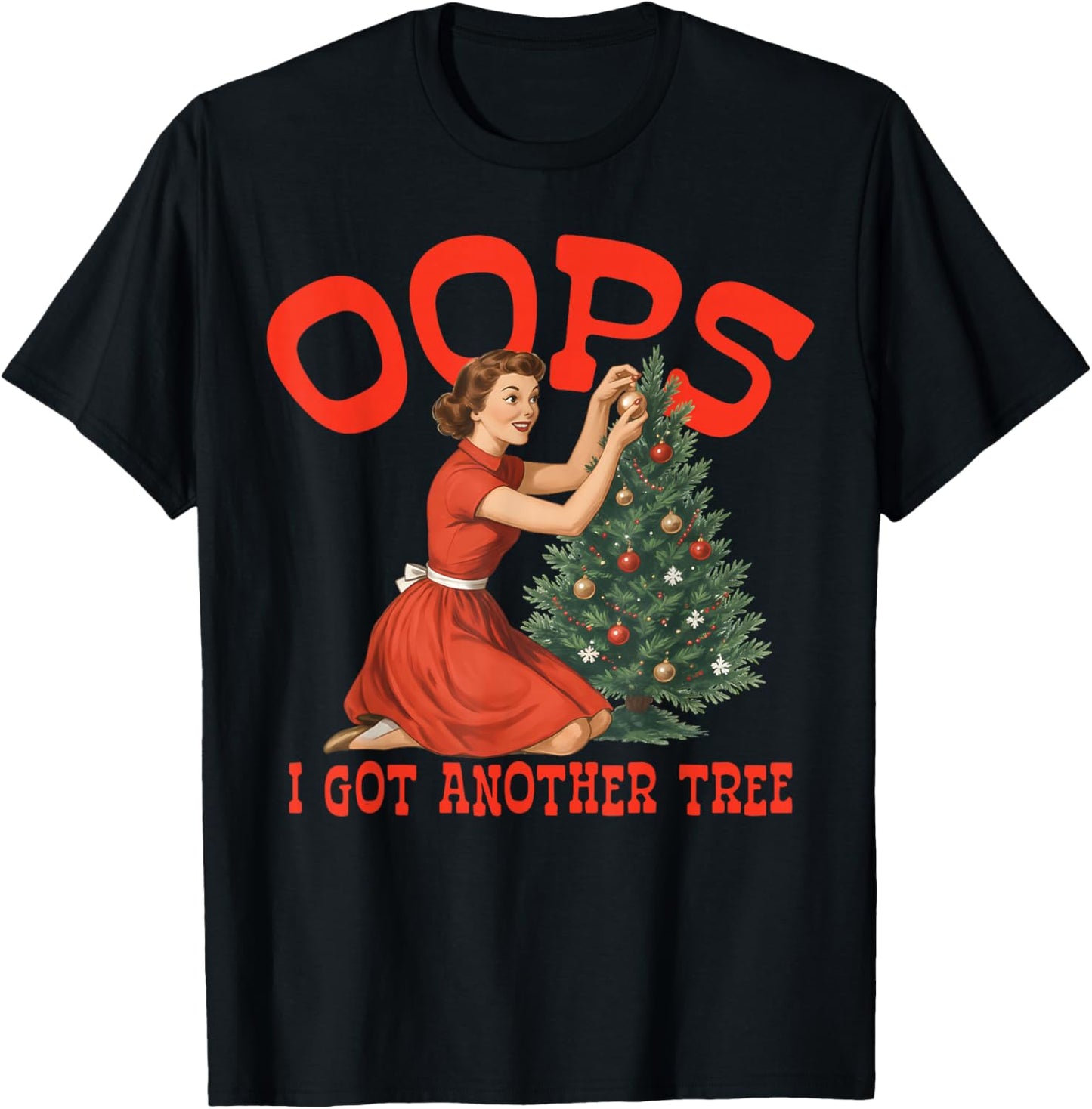 Oops I Got Another Tree Christmas Holliday Vintage Girl T-Shirt - T-Shirt | Black