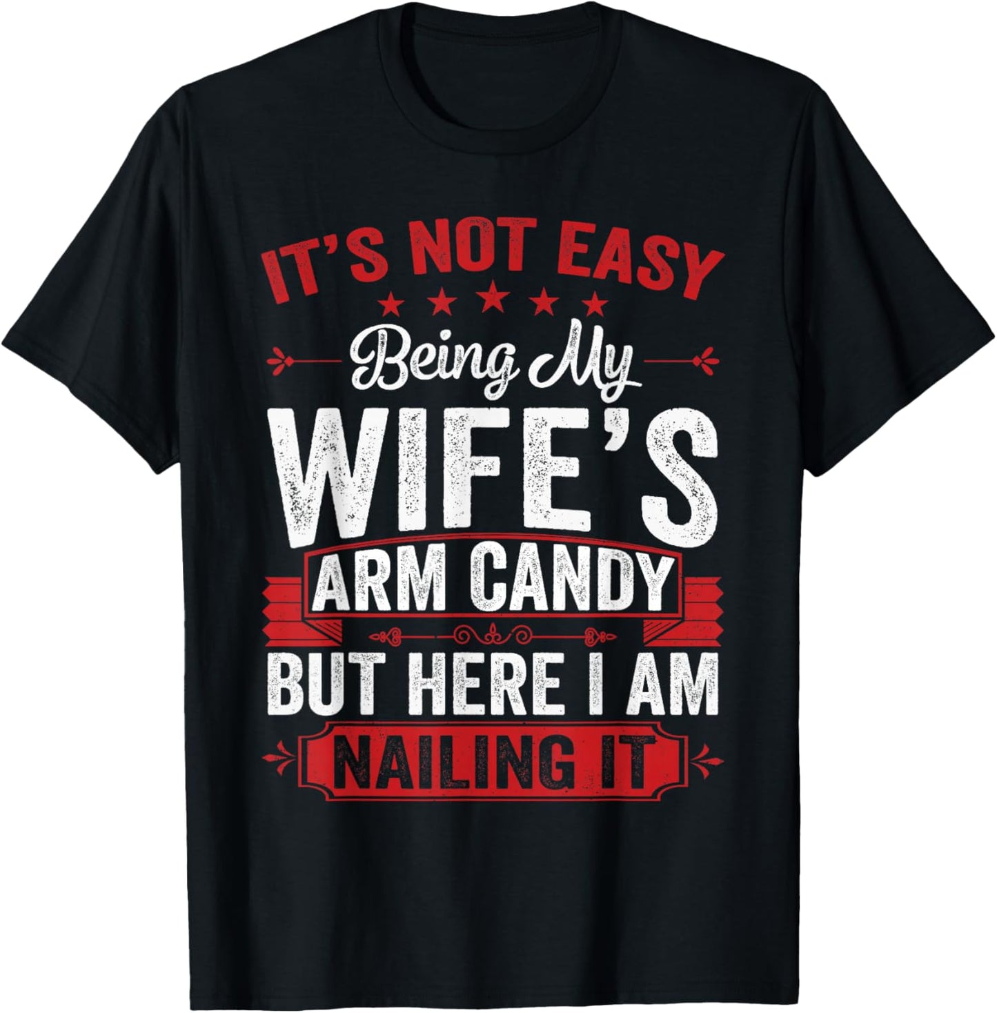 Its Not Easy Being My Wife's Arm Candy Funny Husband T-Shirt - T-Shirt | Black