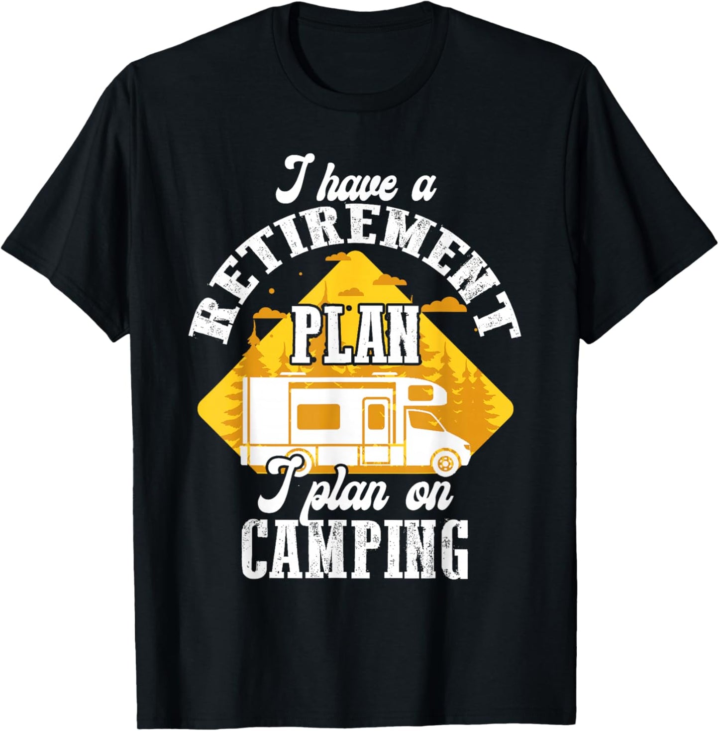 I Have Retirement Plan I Plan On Camping Trip Retire 2025 T-Shirt - T-Shirt | Black