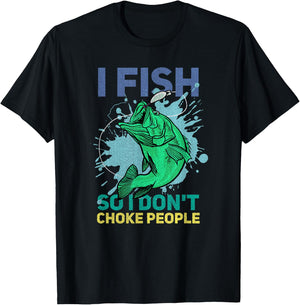 I Fish So I Don't Choke People Funny Fisherman T-Shirt - T-Shirt | Black