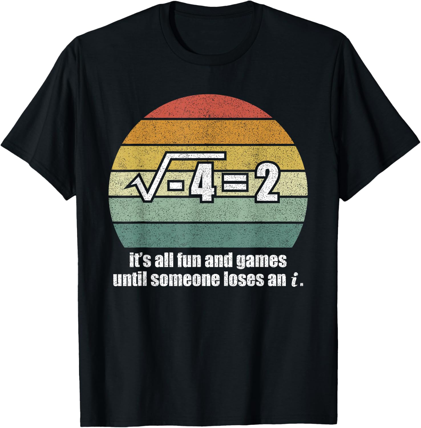 It's All Fun And Games Until Someone Loses An i: Funny Math T-Shirt - T-Shirt | Black