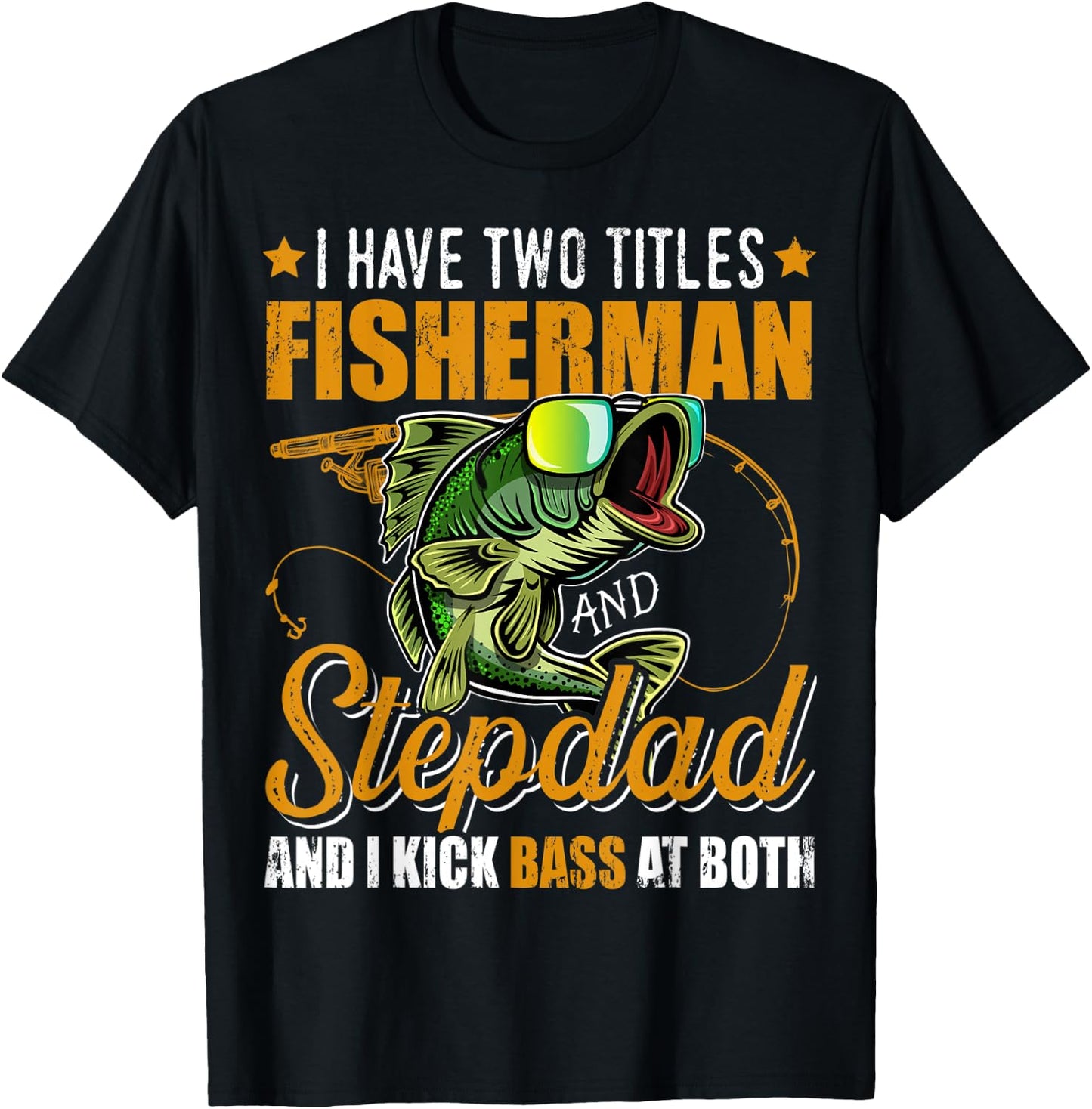 I Have Two Titles Fisherman Stepdad Bass Fishing Fathers Day T-Shirt - T-Shirt | Black