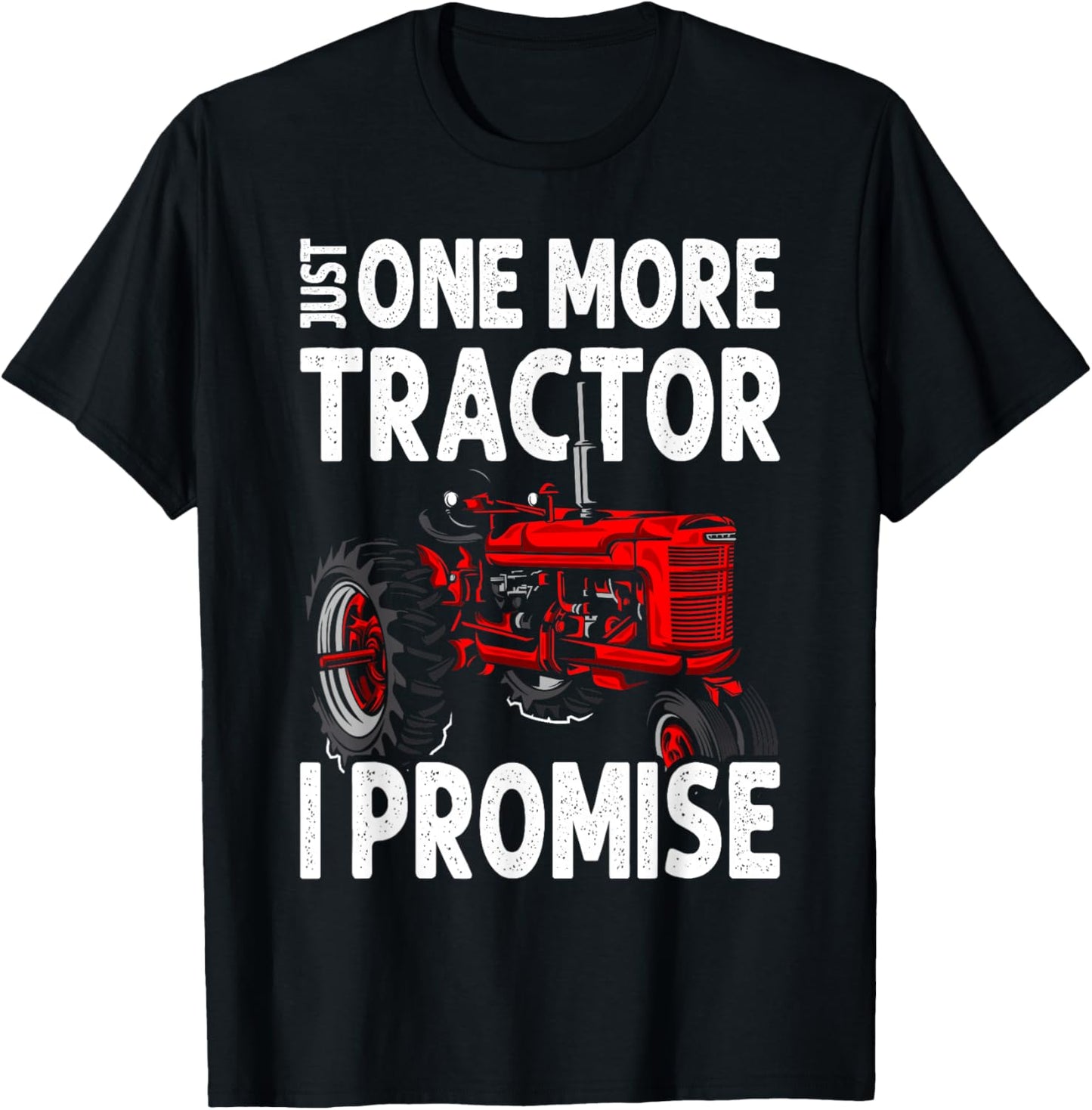 Just One More Tractor I Promise For Farmers T-Shirt - T-Shirt | Black