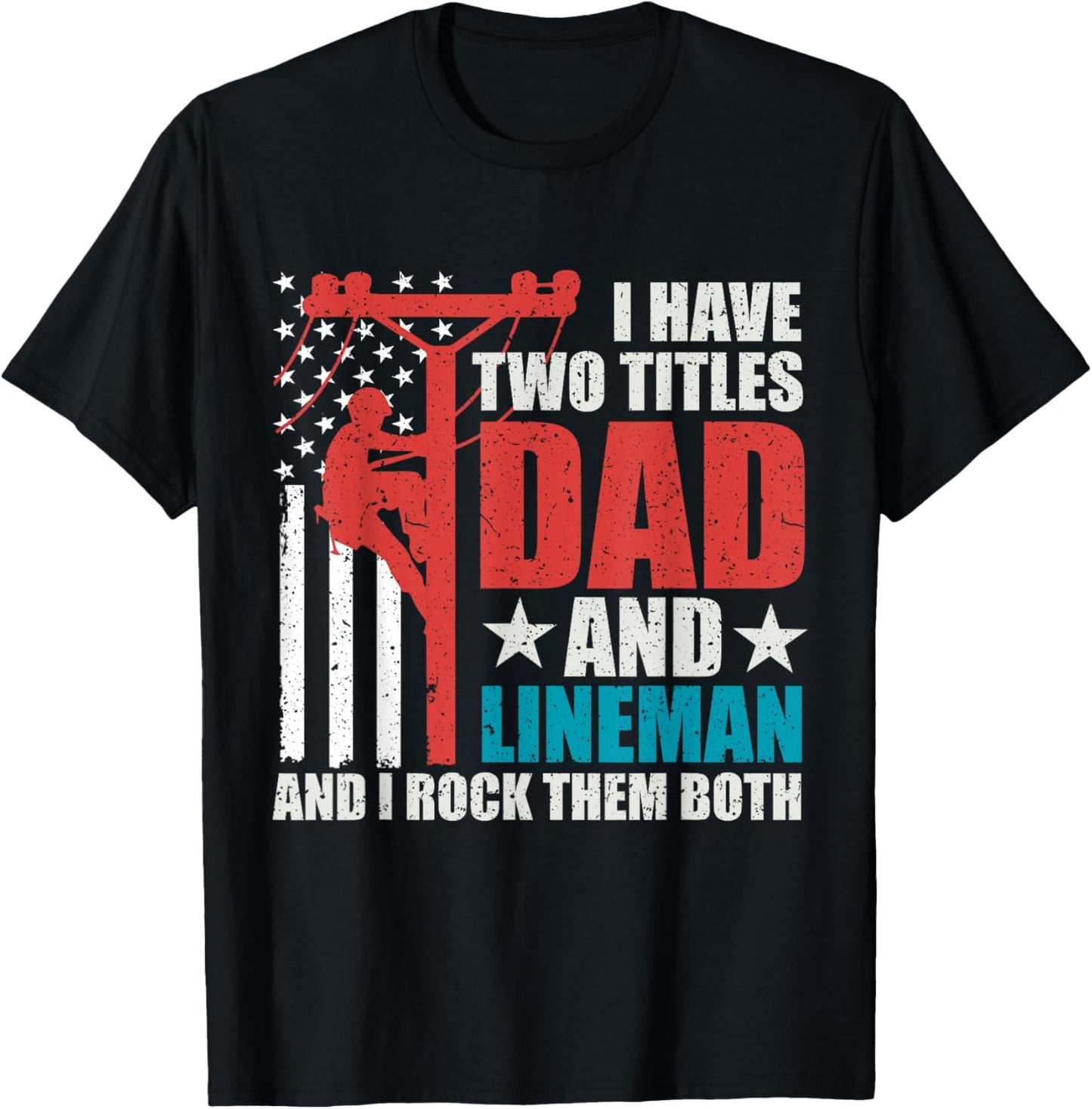 I Have Two Titles Dad And Lineman Father's Day American Flag T-Shirt - T-Shirt | Black