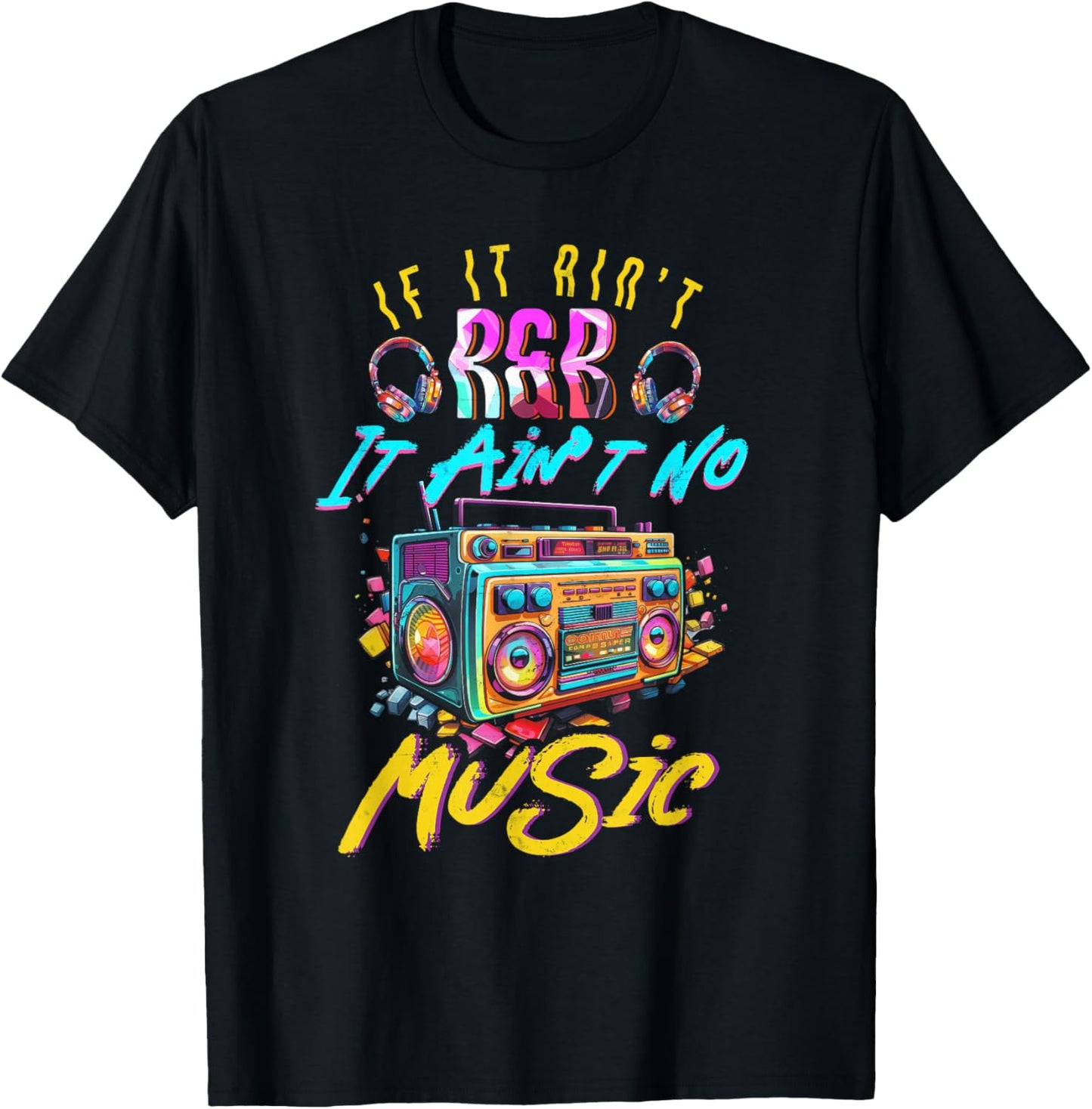 Aint R and B It Aint No Music 80s 90s Oldschool Graffiti T-Shirt - T-Shirt | Black